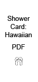 Shower Cards: Hawaiian